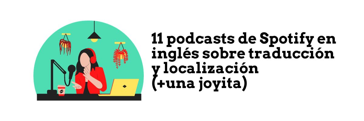 11 podcasts de Spotify en inglés sobre traducción y localización (+una joyita)